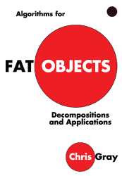 Algorithms for Fat Objects: Decompositions and Applications - Chris Gray