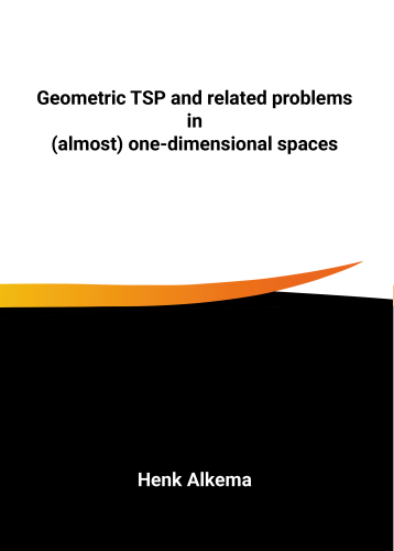 Geometric TSP and Related Problems in (Almost) One-Dimensional Spaces - Henk Alkema
